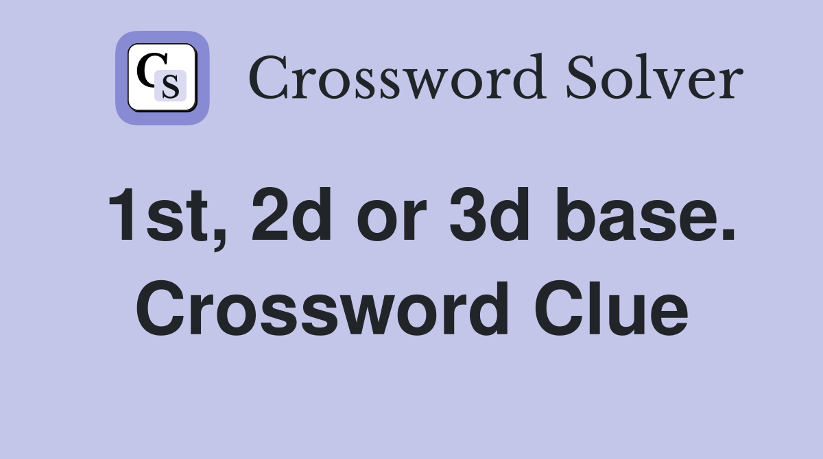 1st, 2d or 3d base. Crossword Clue