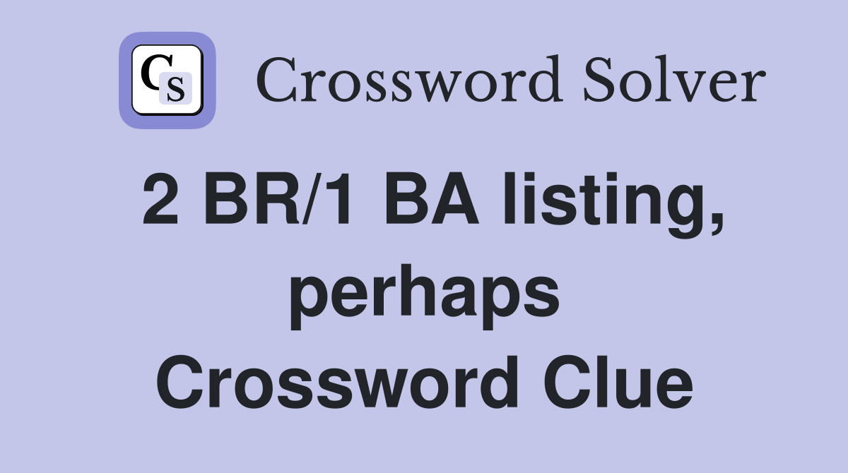 2 BR/1 BA listing, perhaps Crossword Clue