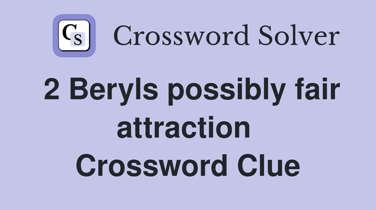 2 Beryls possibly fair attraction  Crossword Clue