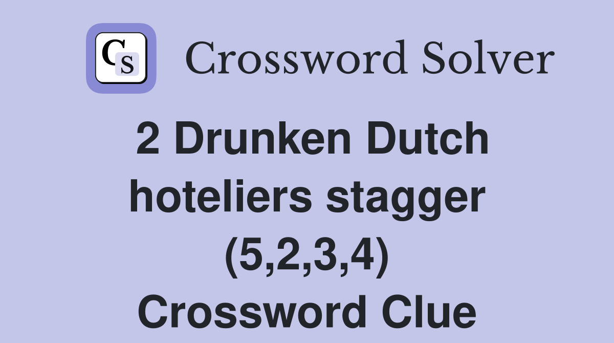 2 Drunken Dutch hoteliers stagger (5,2,3,4) Crossword Clue