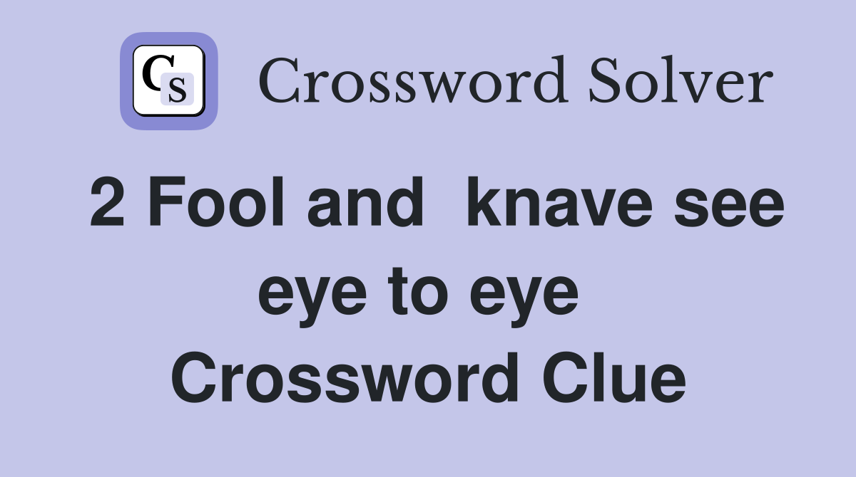 2 Fool and  knave see eye to eye  Crossword Clue