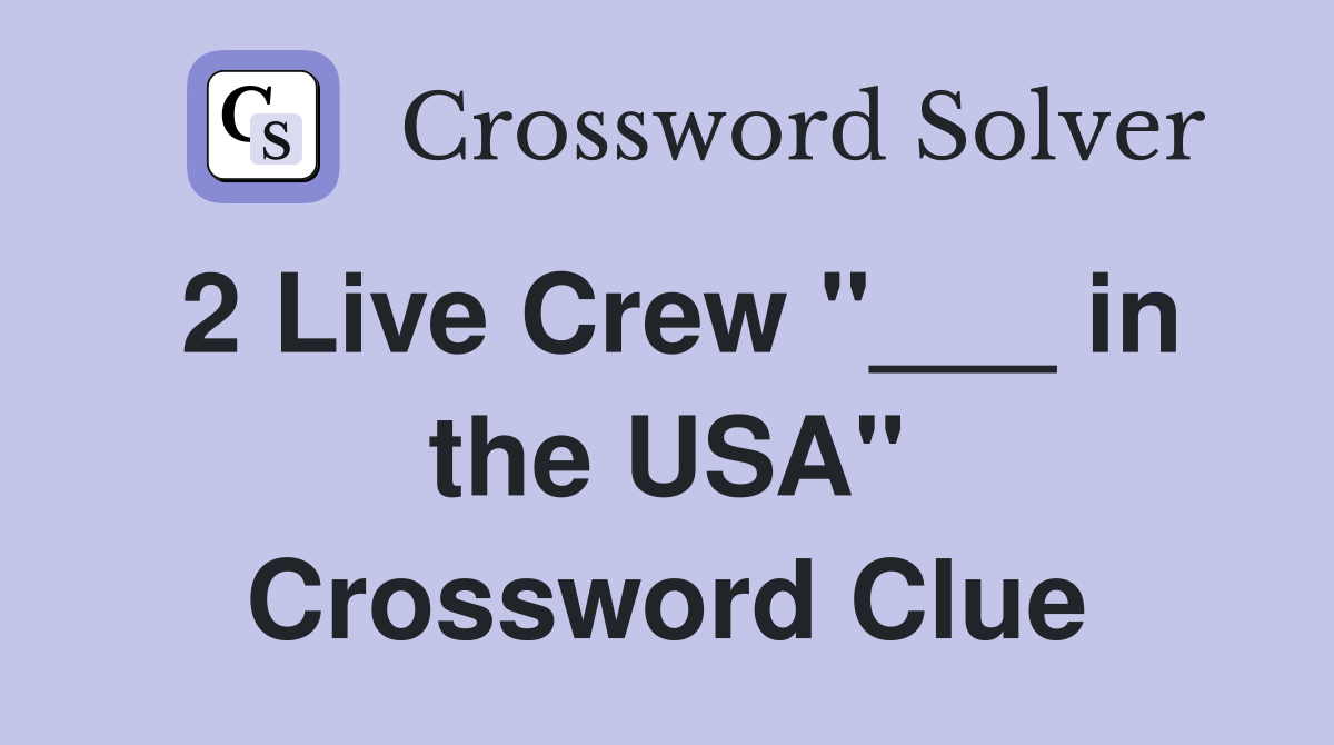 2 Live Crew "___ in the USA" Crossword Clue