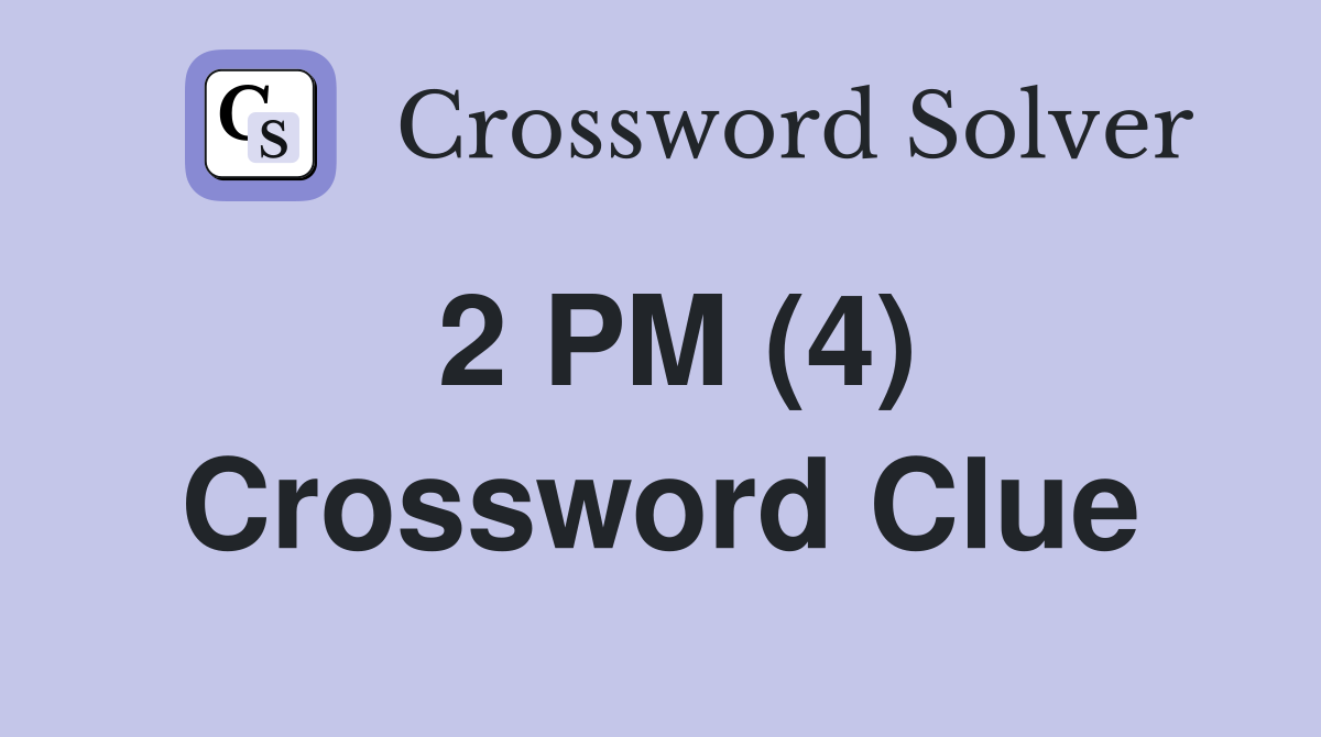 2 PM (4) Crossword Clue