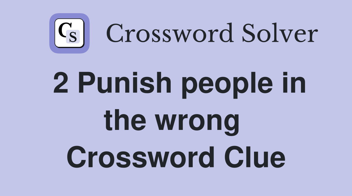 2 Punish people in the wrong  Crossword Clue