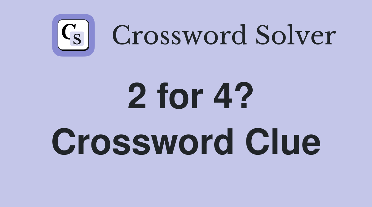 2 for 4? Crossword Clue