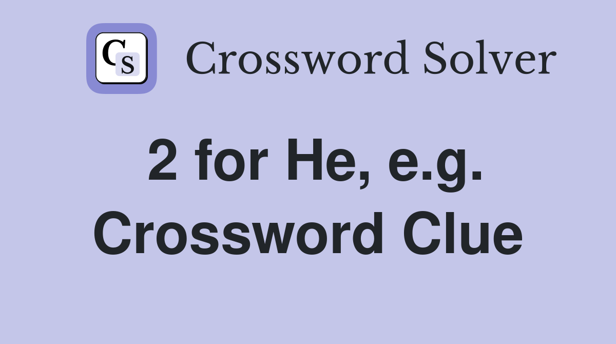 2 for He, e.g. Crossword Clue