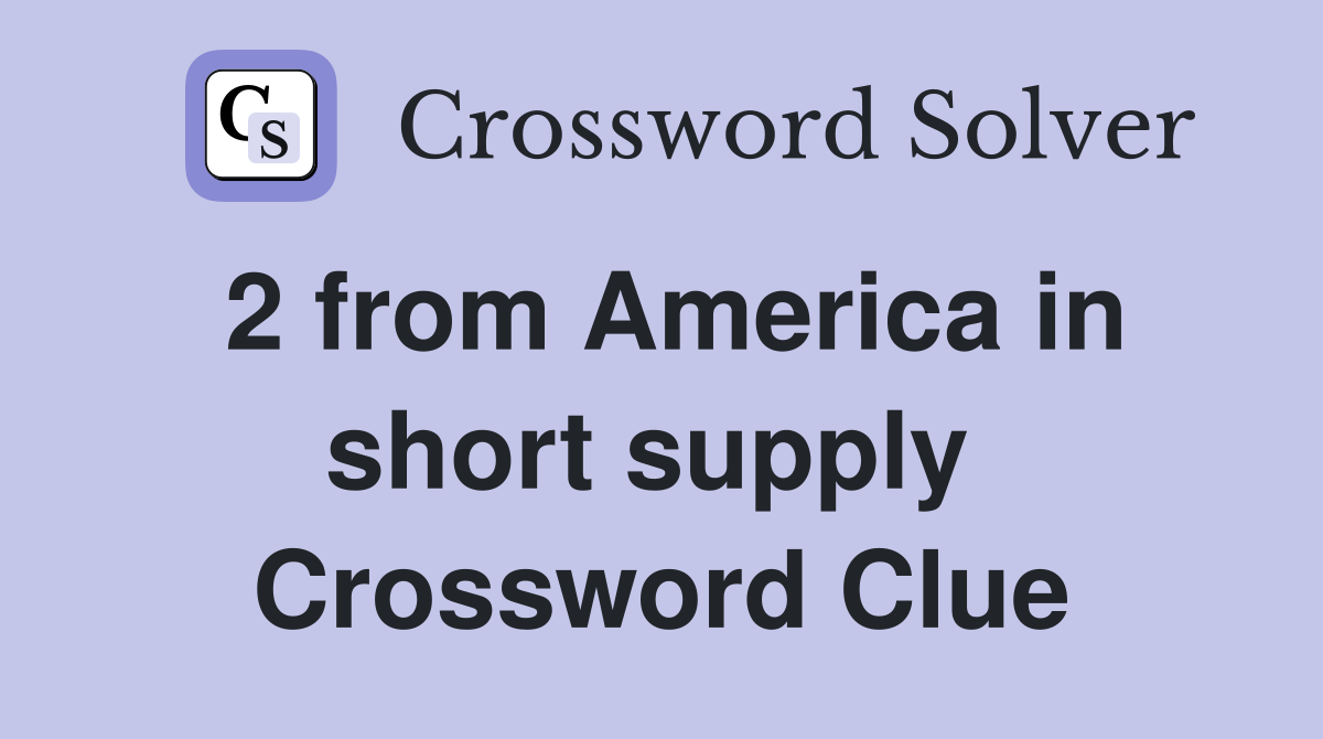 2 from America in short supply  Crossword Clue