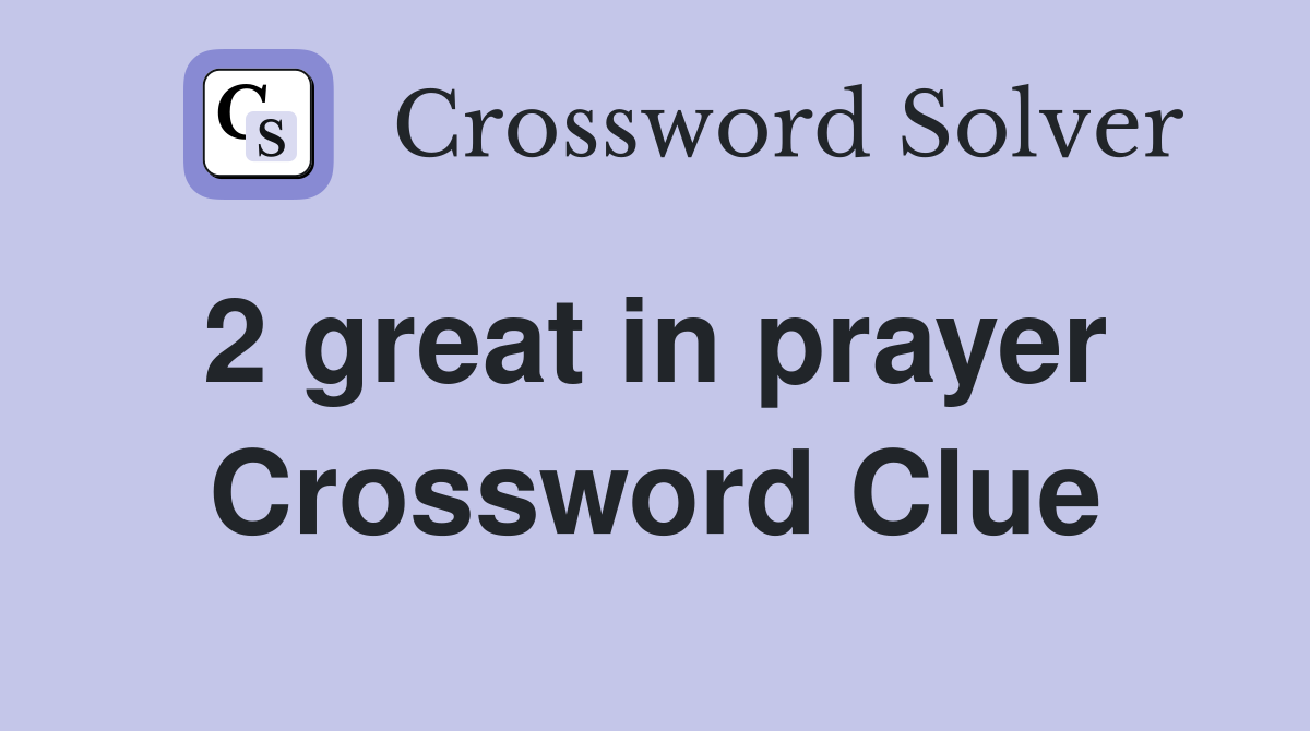 2 great in prayer  Crossword Clue