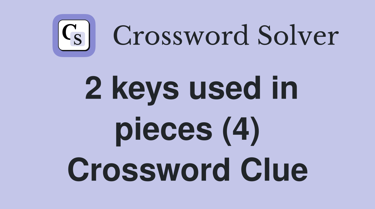 2 keys used in pieces (4) Crossword Clue