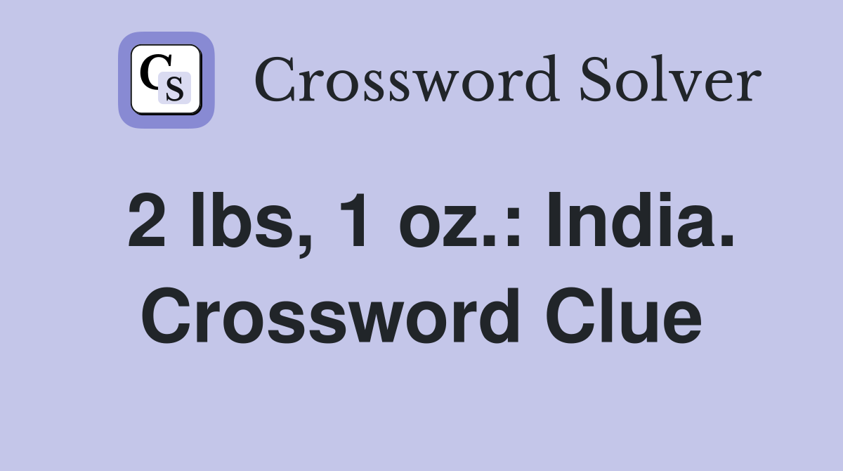 2 lbs, 1 oz.: India. Crossword Clue