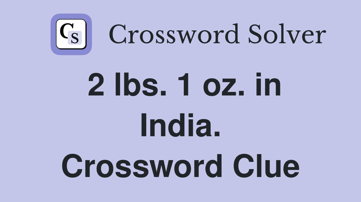 2 lbs. 1 oz. in India. Crossword Clue
