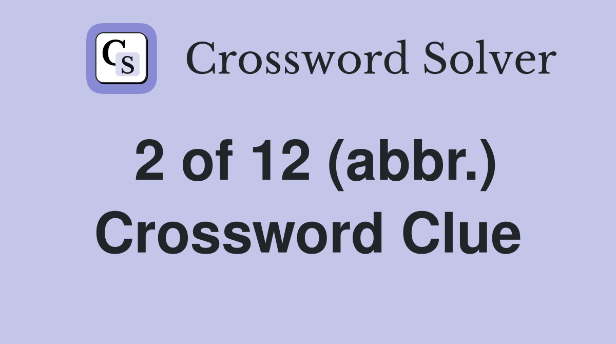 2 of 12 (abbr.) Crossword Clue