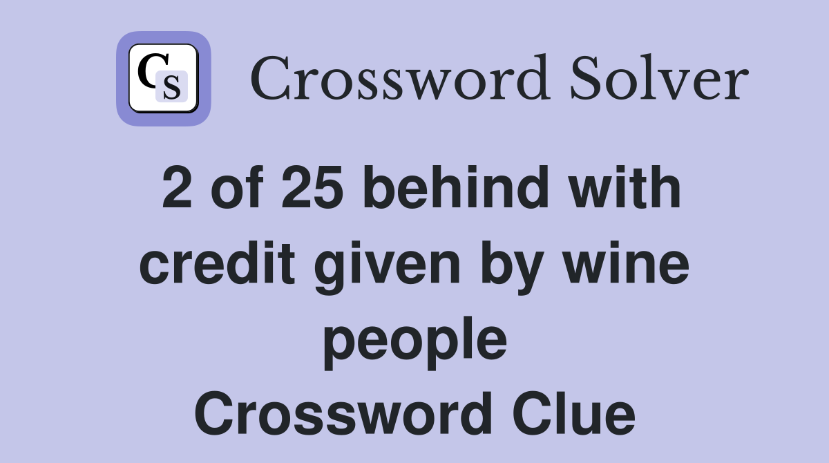 2 of 25 behind with credit given by wine people Crossword Clue
