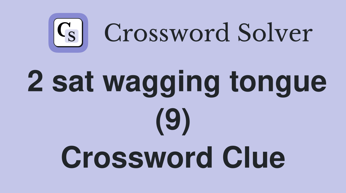 2 sat wagging tongue (9) Crossword Clue