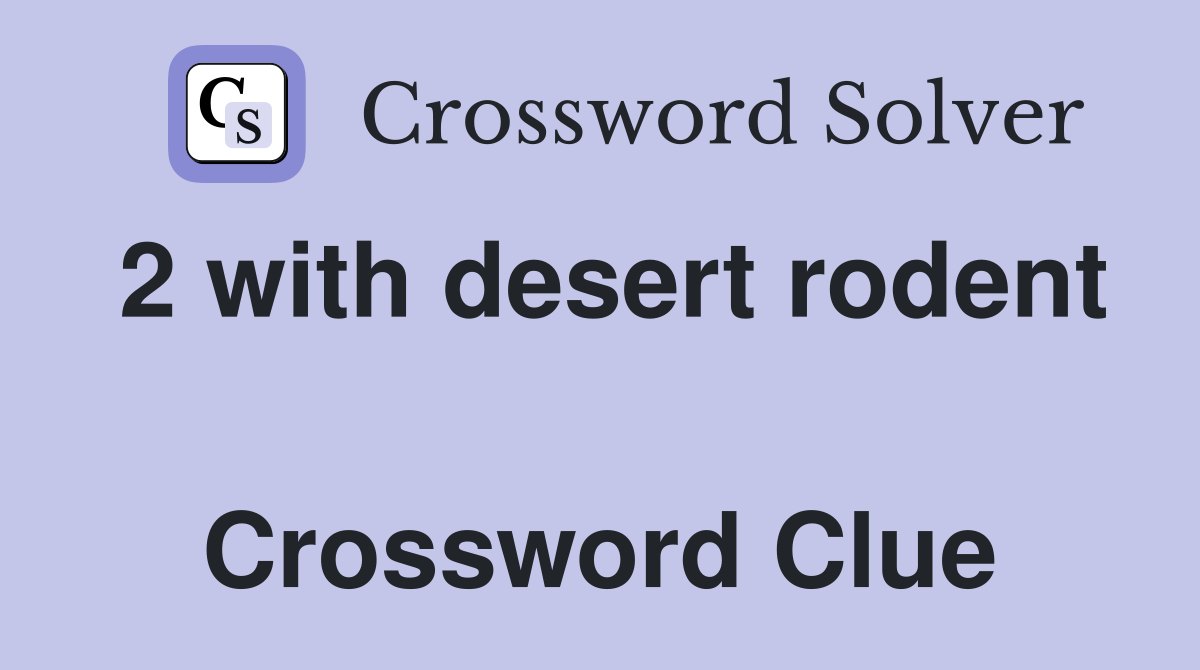 2 with desert rodent  Crossword Clue