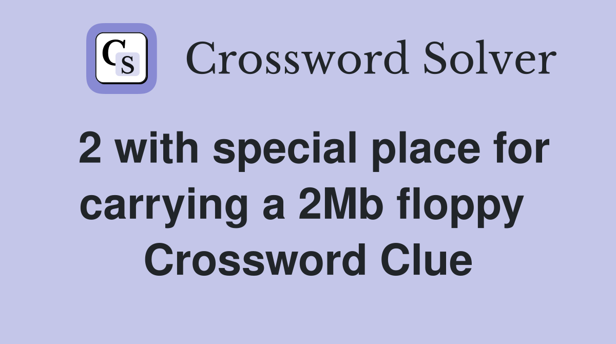 2 with special place for carrying a 2Mb floppy  Crossword Clue