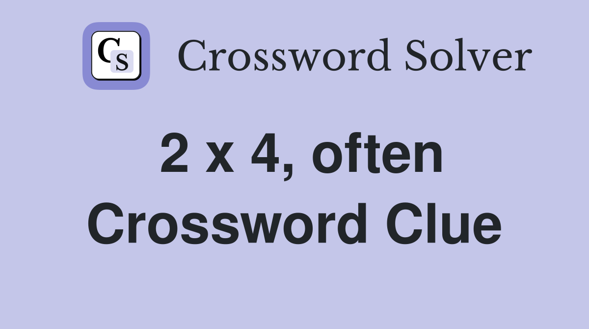 2 x 4, often Crossword Clue