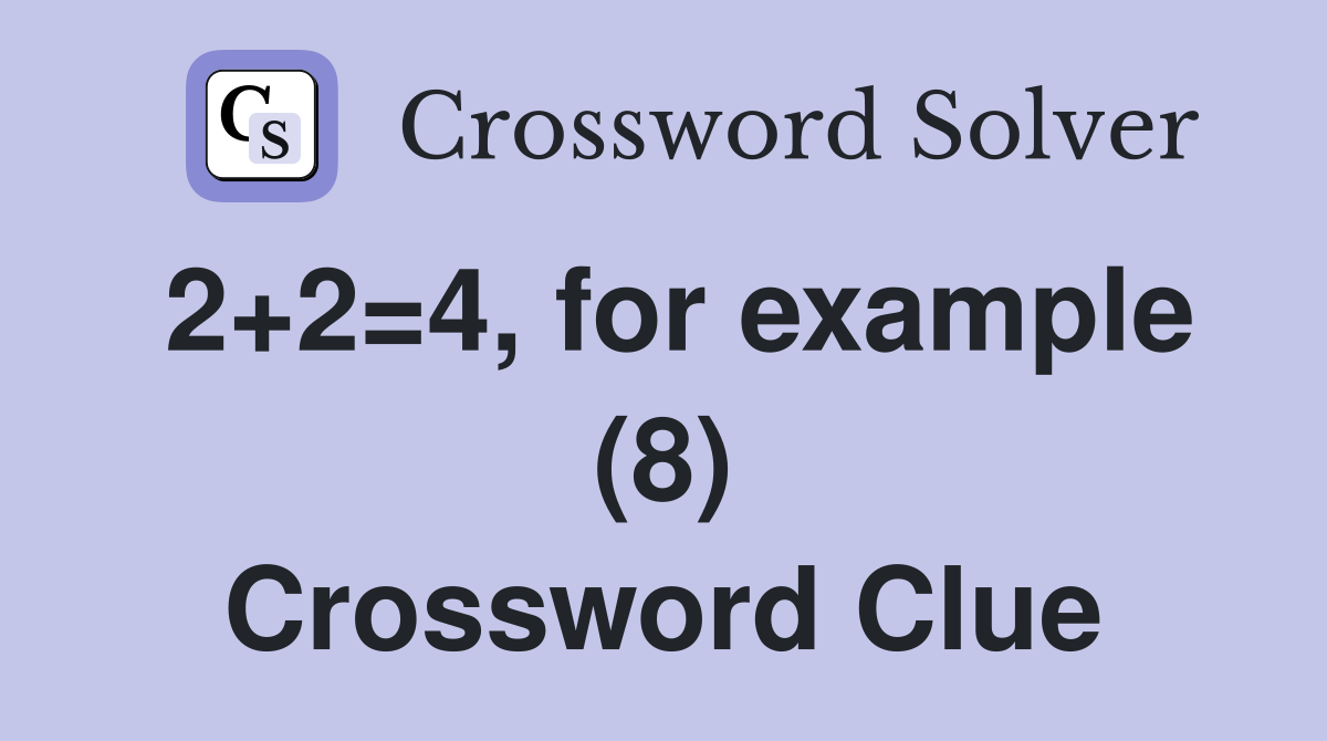 2+2=4, for example (8) Crossword Clue