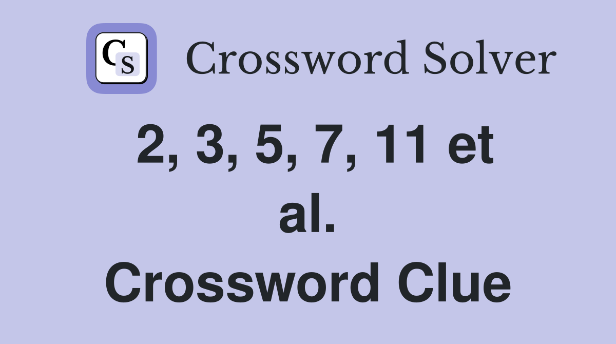 2, 3, 5, 7, 11 et al. Crossword Clue
