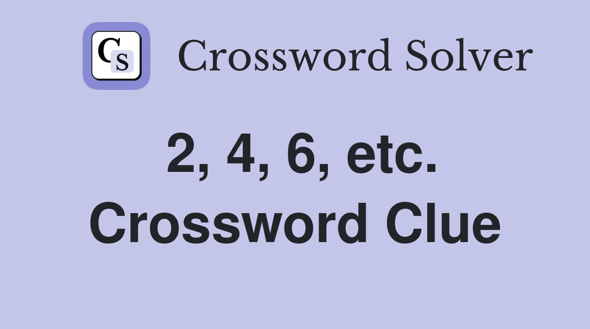 2, 4, 6, etc. Crossword Clue