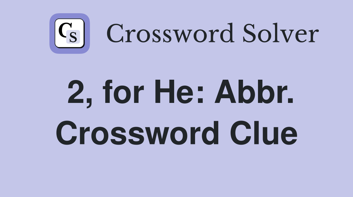 2, for He: Abbr. Crossword Clue