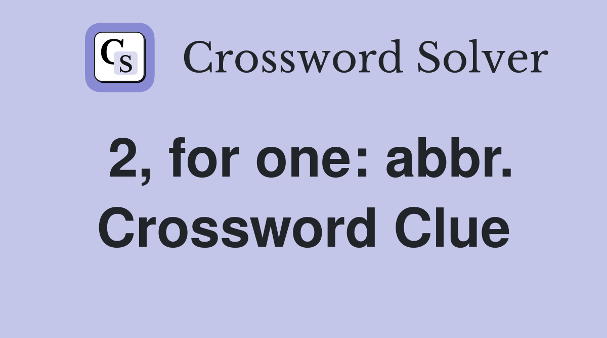 2, for one: abbr. Crossword Clue