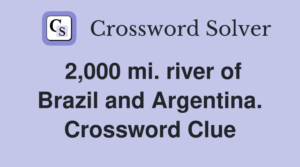 2,000 mi. river of Brazil and Argentina. Crossword Clue