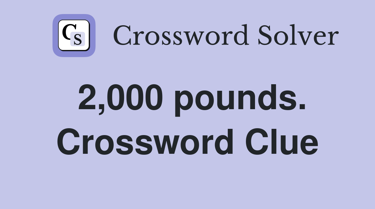 2,000 pounds. Crossword Clue
