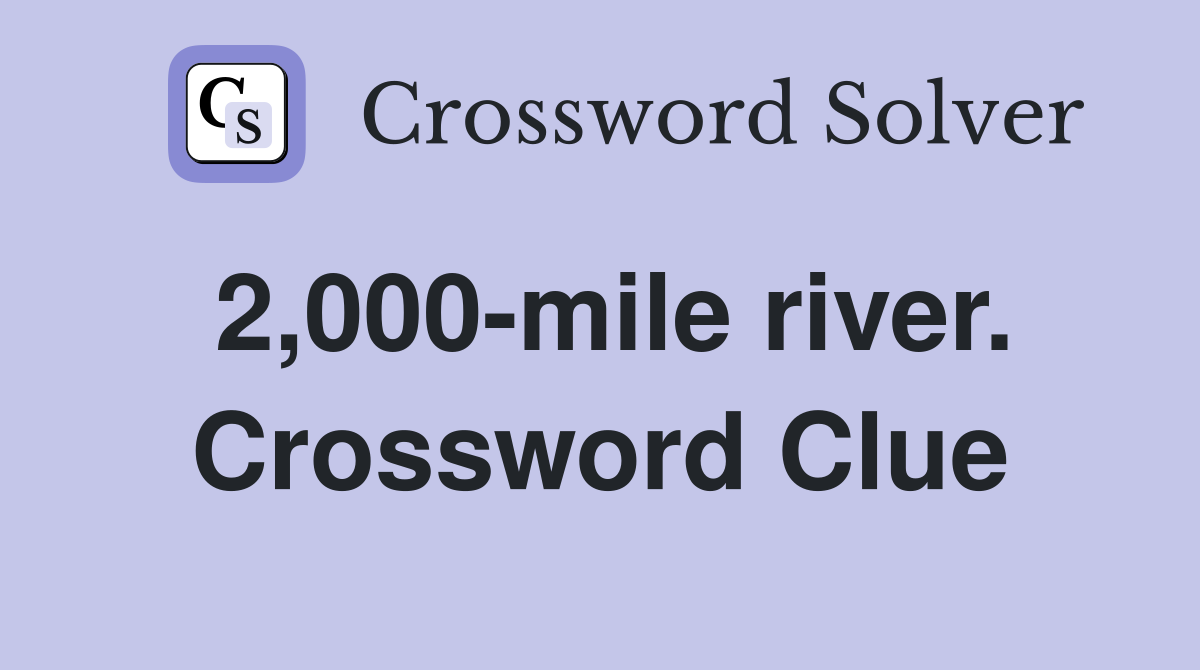 2,000-mile river. Crossword Clue