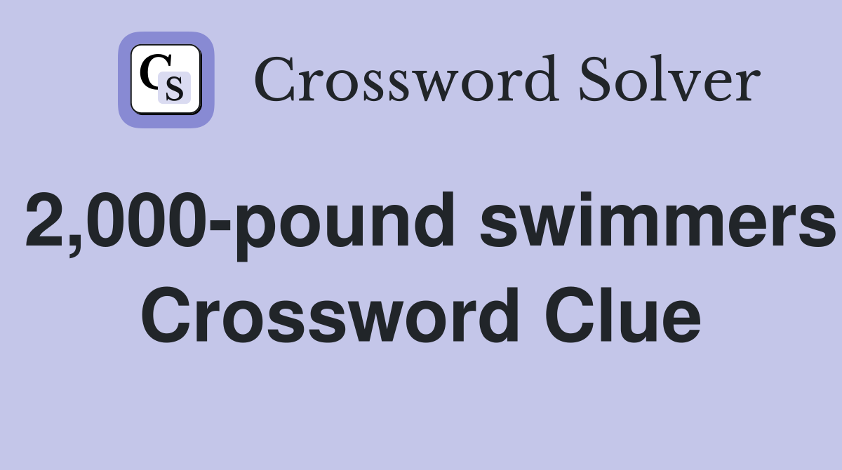 2,000-pound swimmers Crossword Clue