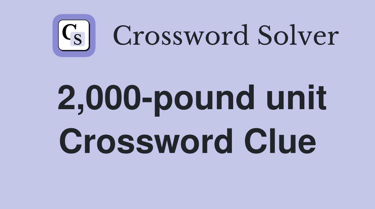 2,000-pound unit Crossword Clue