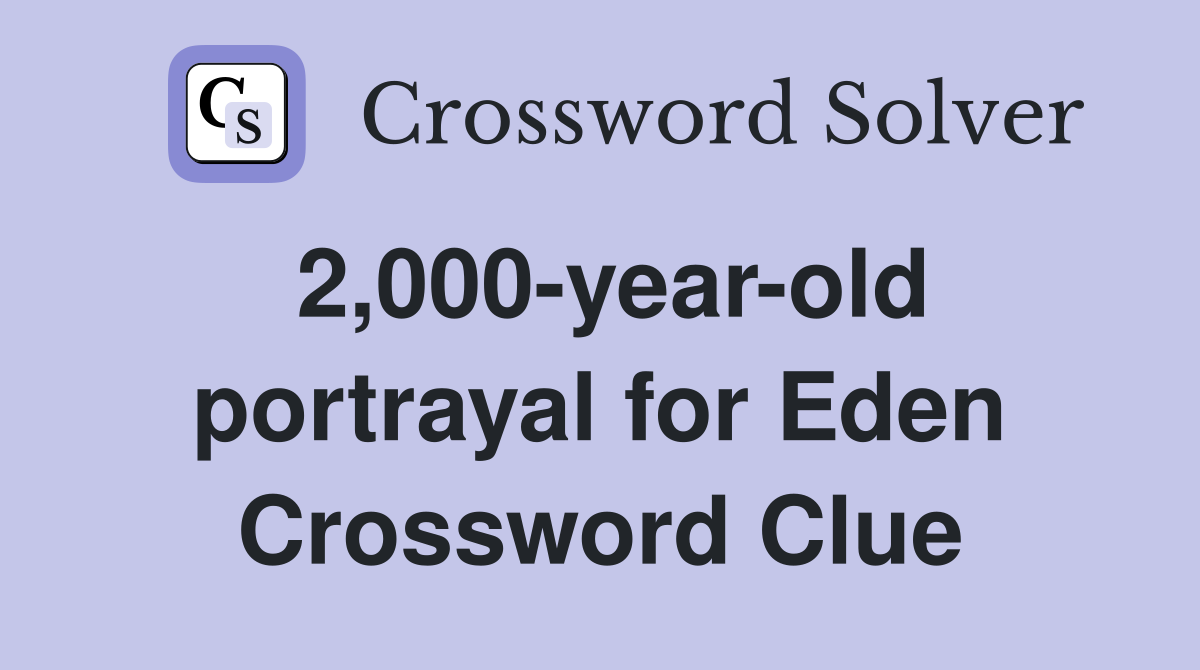 2,000-year-old portrayal for Eden Crossword Clue