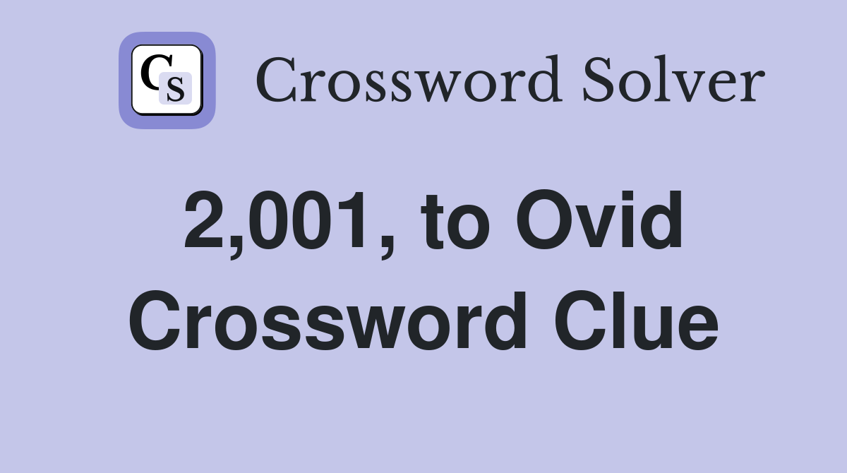 2,001, to Ovid Crossword Clue