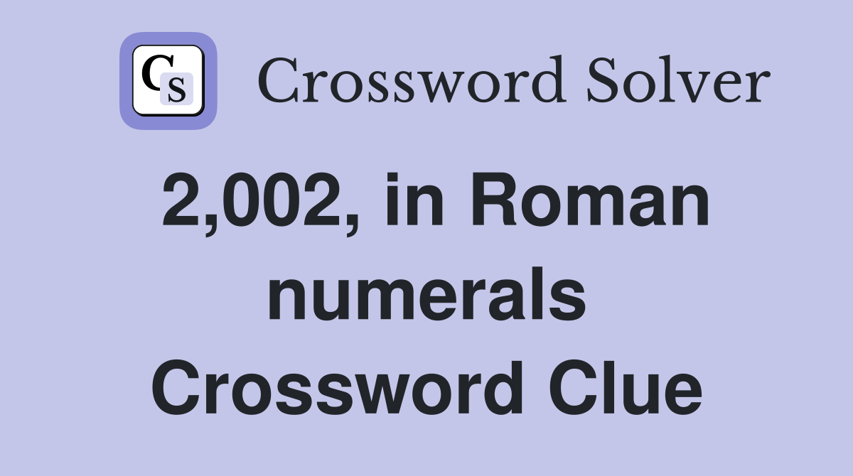 2,002, in Roman numerals Crossword Clue