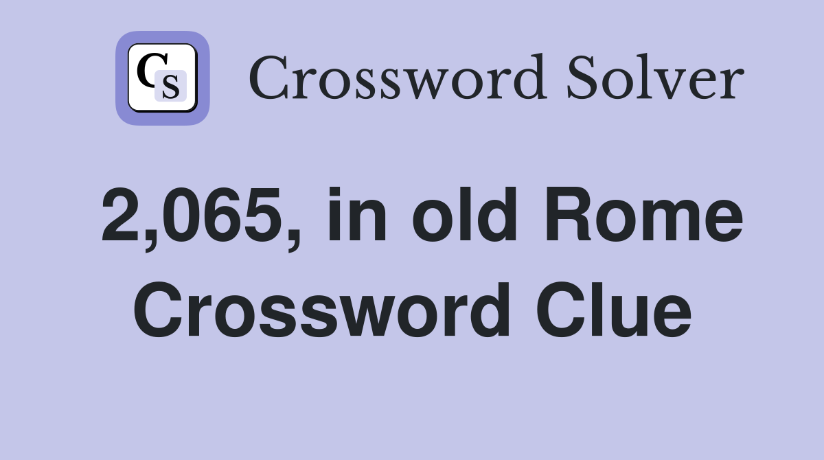 2,065, in old Rome Crossword Clue