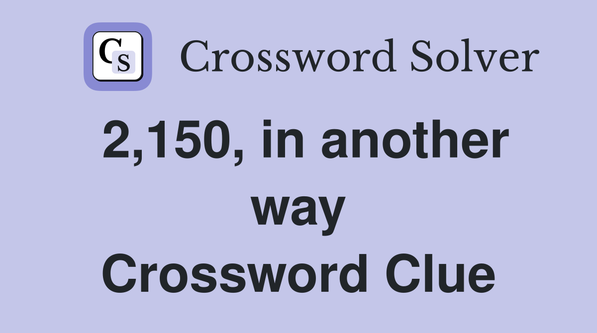 2,150, in another way Crossword Clue