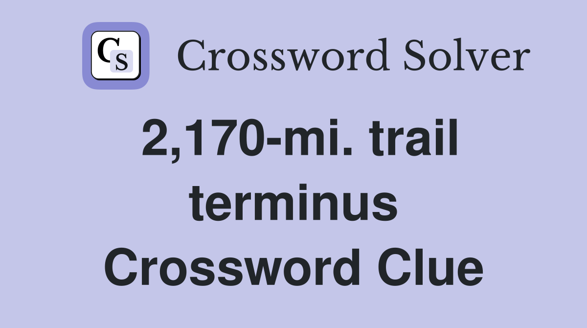 2,170-mi. trail terminus Crossword Clue