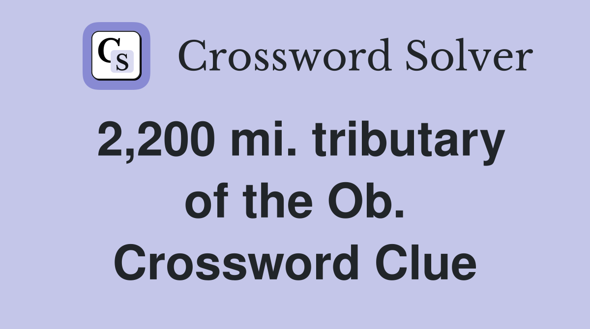 2,200 mi. tributary of the Ob. Crossword Clue