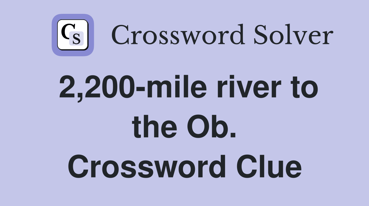 2,200-mile river to the Ob. Crossword Clue