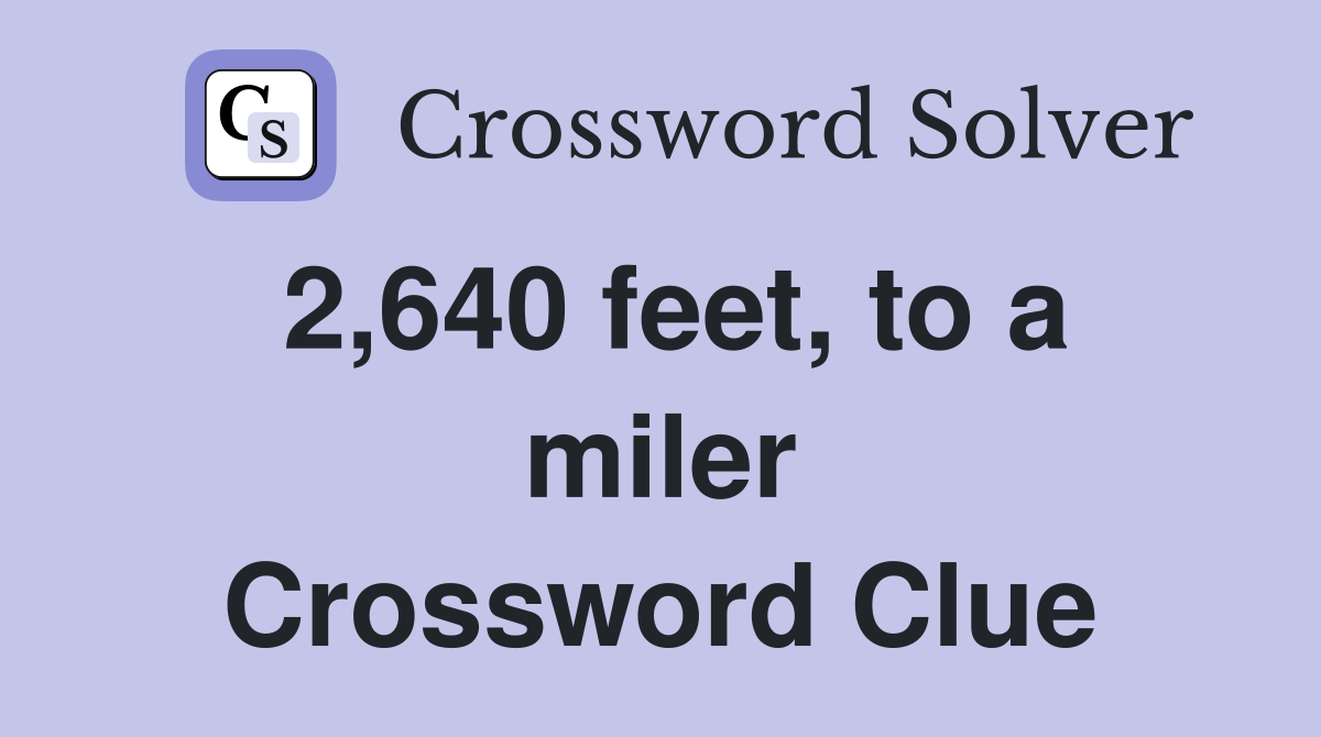 2,640 feet, to a miler Crossword Clue