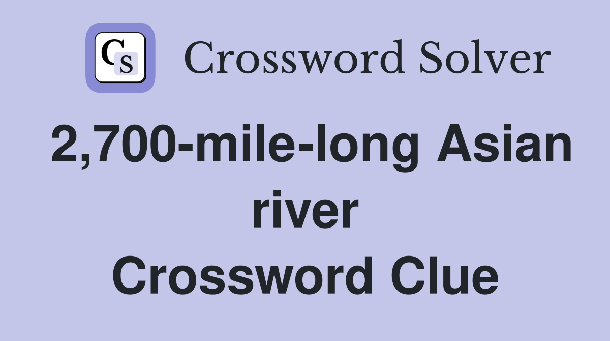 2,700-mile-long Asian river Crossword Clue