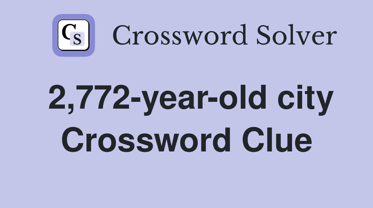 2,772-year-old city Crossword Clue
