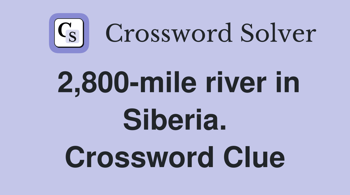 2,800-mile river in Siberia. Crossword Clue