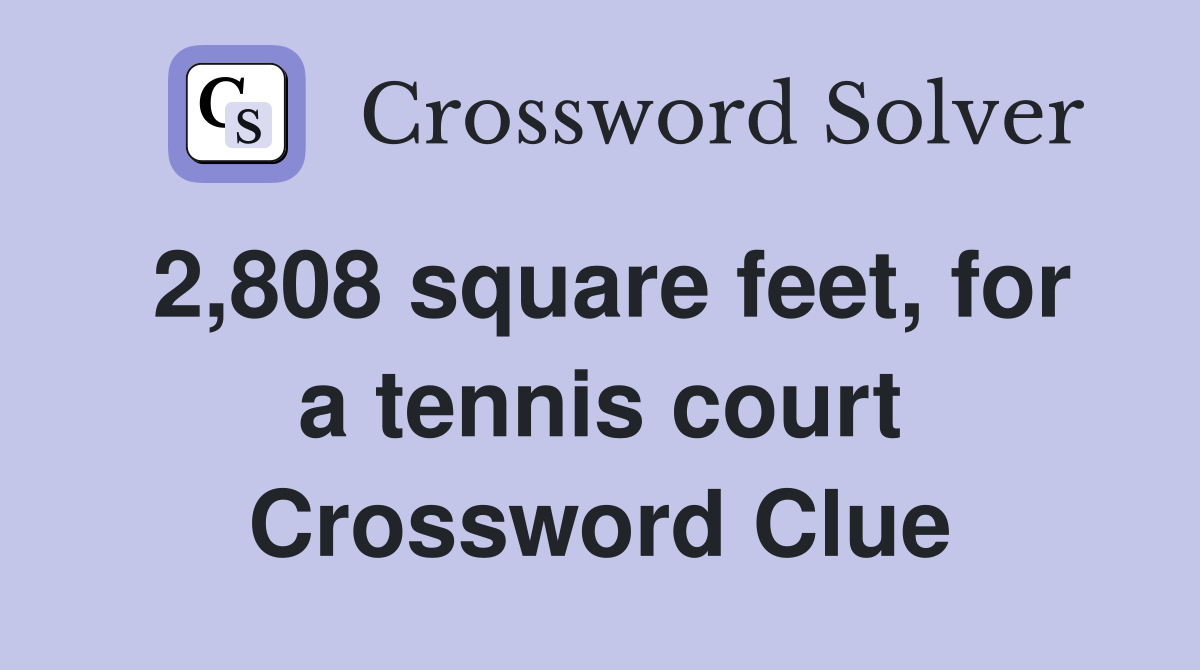 2,808 square feet, for a tennis court Crossword Clue