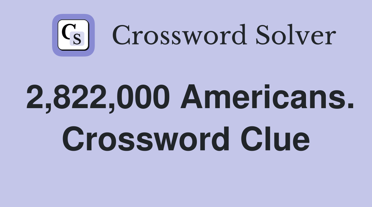 2,822,000 Americans. Crossword Clue