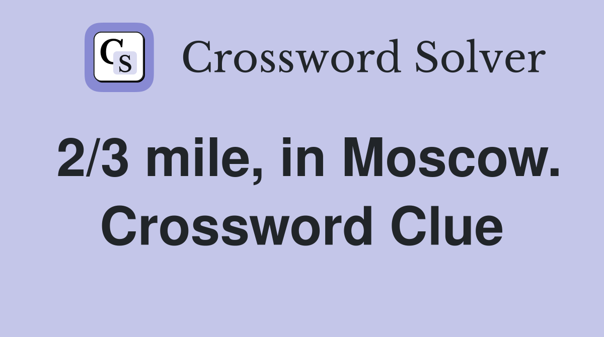 2/3 mile, in Moscow. Crossword Clue