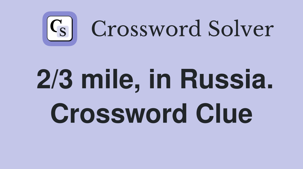 2/3 mile, in Russia. Crossword Clue