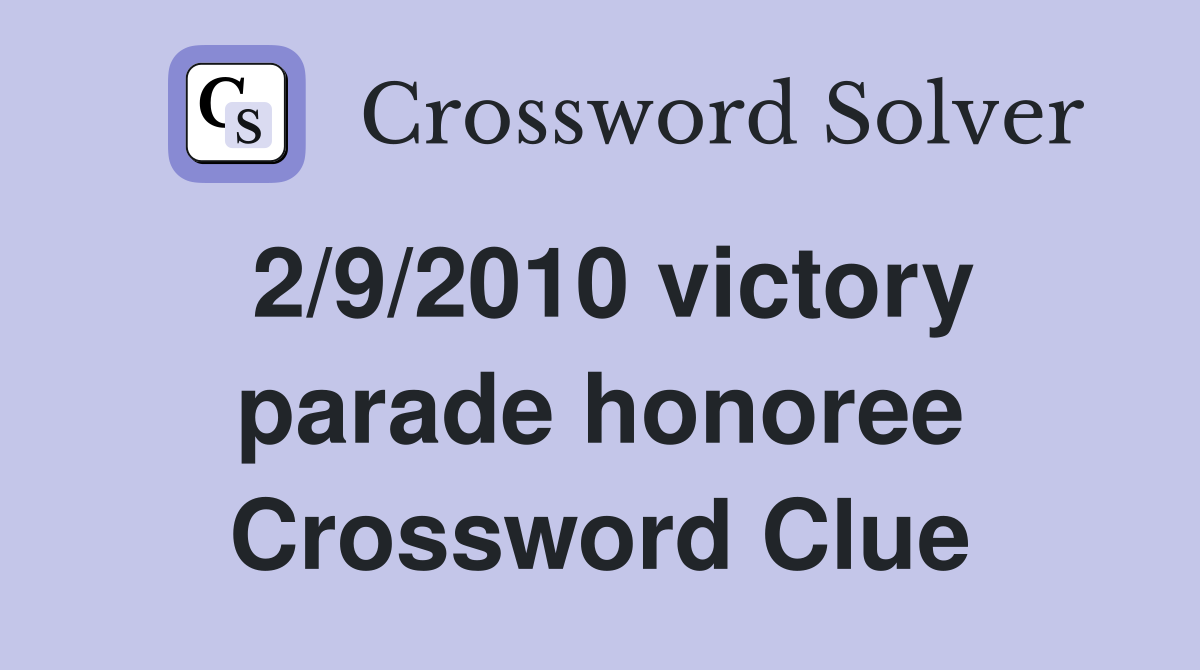 2/9/2010 victory parade honoree Crossword Clue