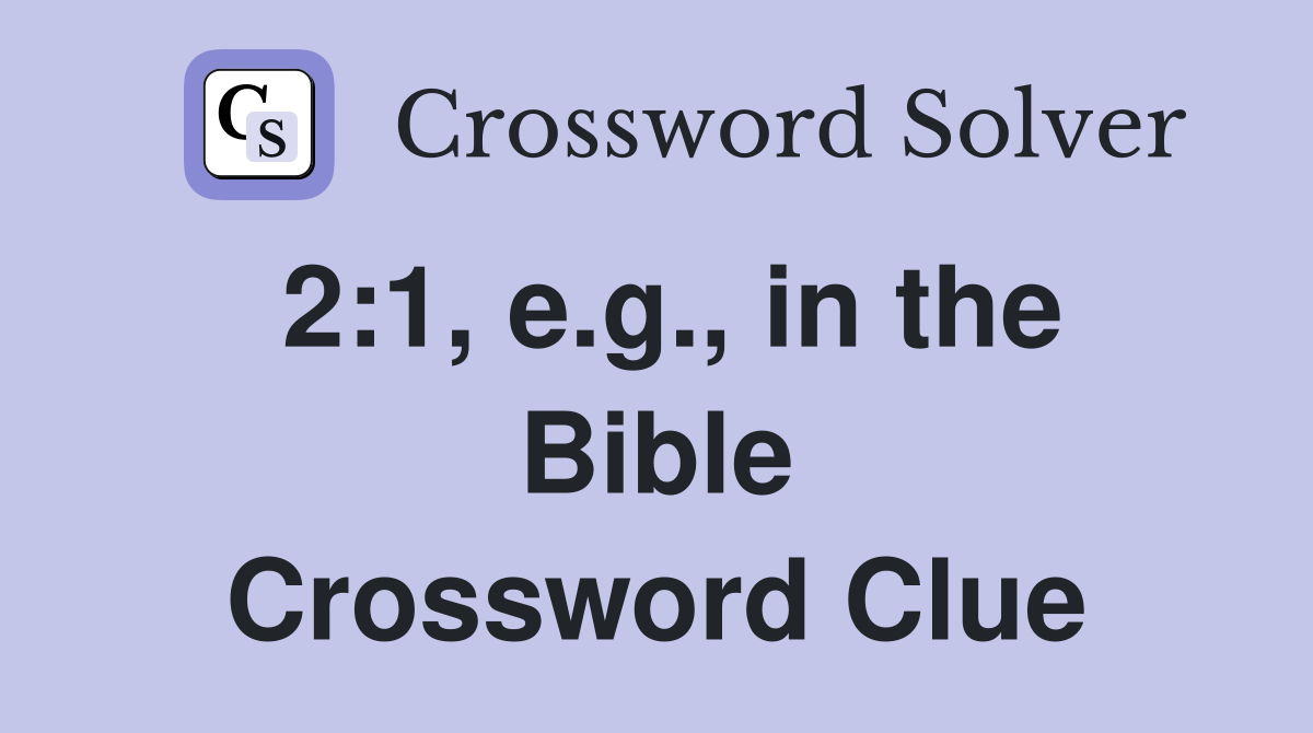 2:1, e.g., in the Bible Crossword Clue