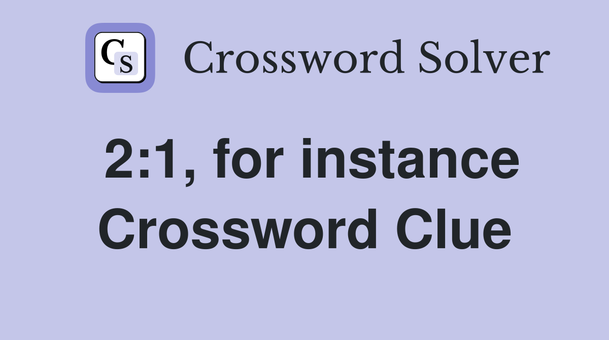 2:1, for instance Crossword Clue